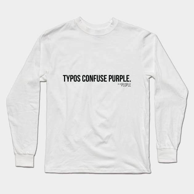 Typos Confuse P̶u̶r̶p̶l̶e̶  People - Black Long Sleeve T-Shirt by Nomich